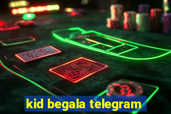 kid begala telegram